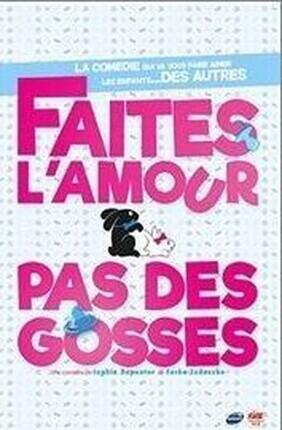 FAITES L'AMOUR...PAS DES GOSSES