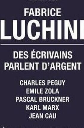 FABRICE LUCHINI DES ECRIVAINS PARLENT D'ARGENT