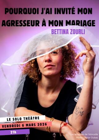 bettina_zourli_pourquoi_j_ai_invite_mon_agresseur_a_mon_mariage_solo_affiche_1767000143