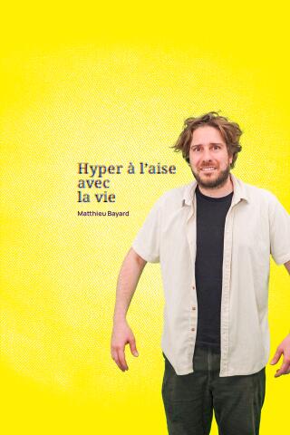 matthieu_bayard_hyper_a_l_aise_avec_la_vie_humour_solo_affiche_1779093745