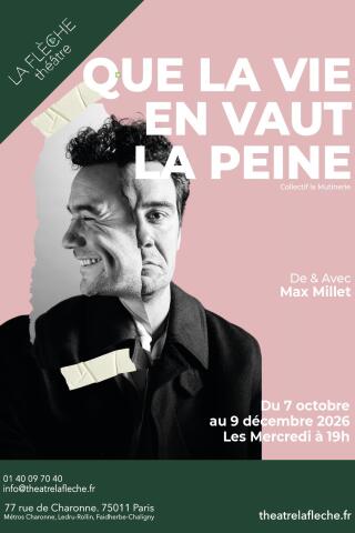 max_millet_qque_la_vie_vaut_la_peine_theatre_la_fleche_affiche_1780576615_1780576650