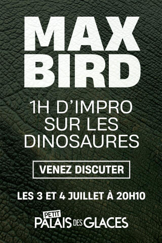 max_bird_1_h_d_impro_avec_les_dinosaures_humour_palais_des_glaces_affiche_1780905178